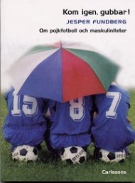 Sportboken - Kom igen, gubbar! Om pojkfotboll och maskuliniteter 