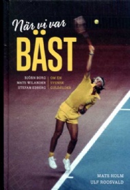 Sportboken - Nr vi var bst. Bjrn Borg, Mats Wilander och Stefan Edberg om en svensk guldlder