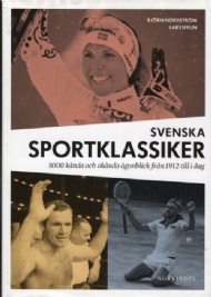 Sportboken - Svenska Sportklassiker. 1000 knda och oknda gonblick frn 1912 till idag.