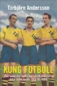 Sportboken - Kung fotboll. Den svenska fotbollens kulturhistoria frn 1800-talets slut till 1950