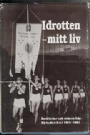 Biografier & memoarer Idrotten mitt liv  Berttelser och minnen frn Nrkedistriktet 1900 - 1980