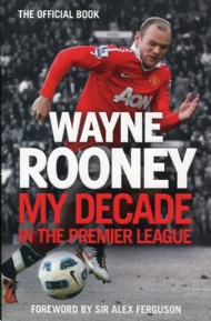 Sportboken - Wayne Rooney My Decade in the Premier League 