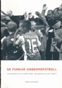 FOTBOLL-Klubbar-övrigt Så funkar ungdomsfotboll - Om gemenskap och konflikter i världens roligaste idrott