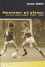 Idrottshistoria Amasoner på planen  svensk damfotboll 1965-1980