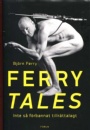 Biografier-Memoarer Ferry Tales.  Inte så förbannat tillrättalagt