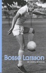 FOTBOLL - FOOTBALL Bosse Larsson   En skånsk Samuraj