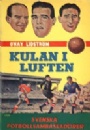 Fotboll - biografier/memoarer Kulan i luften  svenska fotbollsambassadörer.