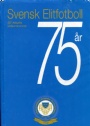 Jubileumsskrifter Föreningen Svensk elitfotboll 75 År 1928 - 2003