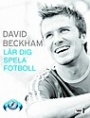 Fotboll - biografier/memoarer David Beckham  Lär dig spela fotboll